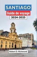 Santiago Guide De Voyage 2024-2025