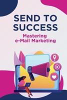 Send to Success - Mastering E-Mail Marketing