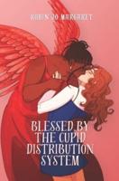 Blessed by the Cupid Distribution System