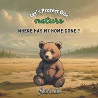 Where Is My Home Gone? (Protecting Our Nature)