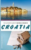 The Ultimate Guide to Buying a House in Croatia