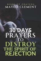 30 Days Prayers to Destroy the Spirit of Rejection