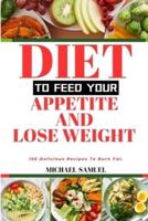 Diet to Feed Your Appetite and Lose Weight