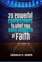 20 Powerful Confessions to Whet Your Daily Appetite of Faith