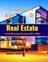 The Complete Guide To Virtual Wholesaling Real Estate Investment [30 In 1 Bible]