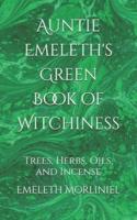 Auntie Emeleth's Green Book of Witchiness