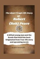 The Short Tragic Life Story Of Robert(Rob) Peace