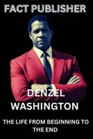 Denzel Washington the Life from Beginning to End by Fact Publisher