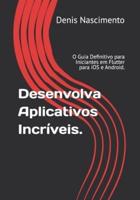 Desenvolva Aplicativos Incríveis