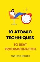 10 Atomic Techniques To Beat Procrastination