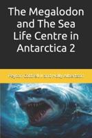 The Megalodon and The Sea Life Centre in Antarctica 2