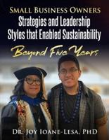 Small Business Owners' Strategies and Leadership Styles That Enabled Sustainability