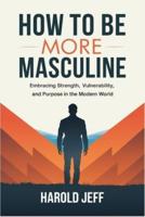 How to Be More Masculine