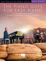 The Piano Guys for Easy Piano - 15 of Their Best Songs Expertly Arranged by Phillip Keveren