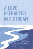 A Love Refracted In A Stream