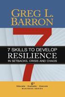 7 Skills to Develop Resilience in Setbacks, Crisis and Chaos