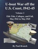 U-Boat War Off the U. S. Coast, 1942-45, Volume 2