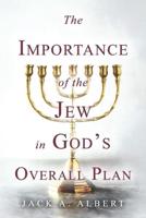 The Importance of the Jew in God's Overall Plan