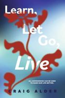 Learn, Let Go, Live