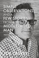 Simple Observations Some Stories from a Middle Aged Man