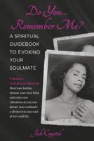 Do You... Remember Me? A Spiritual Guidebook to Evoking Your Soulmate