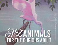 A-Z Animals for the Curious Adult
