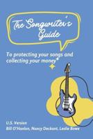 The Songwriter's Guide to Protecting Your Songs and Collecting Your Money