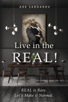 Live in the REAL!
