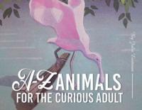 A-Z Animals for the Curious Adult