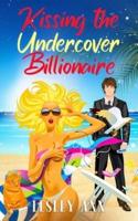 Kissing the Undercover Billionaire: (an enemies to lovers, fake identity romantic comedy)