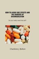How to Avoid Side Effects and the Dangers of Overmedication