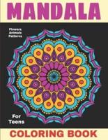 Mandala Coloring Book for Teens: Floral Mandalas, Animals, Patterns, Beautiful Mandala for Teens