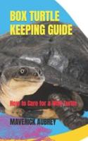 BOX TURTLE KEEPING GUIDE: How to Care for a Wild Turtle