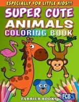 Super Cute Animals Coloring Book: Especially for little kids!!!