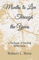 Months to Live . . . Through the Years: A Daybook of Healing Reflections