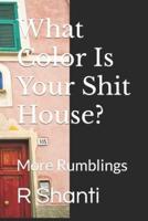 What Color Is Your Shit House?