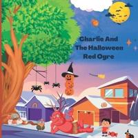 Charlie And The Halloween Red Orgre: A Halloween Bedtime Tale for Kids