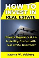 how to invest in real estate: Ultimate Beginner's Guide to Getting Started in real estate investment