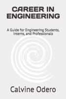 CAREER IN ENGINEERING: A Guide for Engineering Students, Interns, and Professionals