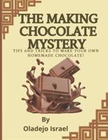 The Making Chocolate Mystery: Tips and Tricks to Make Your Own Homemade Chocolate!