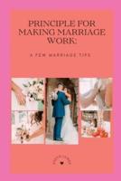 principles for making marriage work:: A few marriage tips.