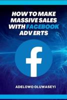 How to Make Massive Sales with Facebook Adverts: Strategies that Generated over 2 Million in Sales