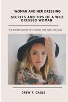 SECRETS AND TIPS OF A WELL DRESSED WOMAN: Ultimate guide for a woman who loves dressing