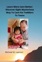 Learn More Care Better: Discover Eight Mysterious Ways To Care For Toddlers To Teens
