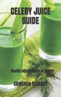 CELERY JUICE GUIDE: Health advantages of celery juice
