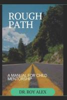 ROUGH PATH: A MANUAL FOR CHILD MENTORSHIP