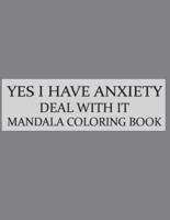 Yes I Have Anxiety Deal With It Anxiety Coloring Book for Adults