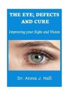 THE EYE; DEFECTS AND CURE : Improving your Sight and Vision