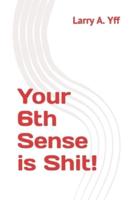 Your 6th Sense is Shit!