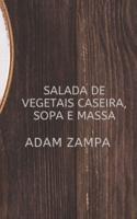 SALADA DE VEGETAIS CASEIRA, SOPA E MASSA